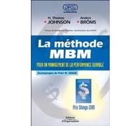 La methode mbm. pour un management de laperformance durable H. Thomas Johnson (Auteur), Anders Bröms (Auteur), Pierre-Yves Mutel (Traduction)
