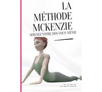 LA MÉTHODE MCKENZIE: Apprenez à soignez votre dos vous-même en corrigeant votre posture