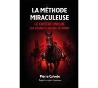 La Méthode Miraculeuse: Le critère unique qui tranche en une seconde aux courses de trot