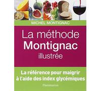 La Méthode Montignac illustrée: LA REFERENCE POUR MAIGRIR A L'AIDE DES INDEX GLYCEMIQUES