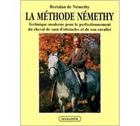 La Méthode Némethy Technique moderne pour le perfectionnement du cheval de saut d'obstacles et de son cavalier - Bertalan De Néméthy - Lavauzelle - broché - Livre