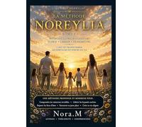 La Méthode Noreylia®: Retrouver sa juste place. Libérer son histoire. Révéler son potentiel.