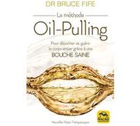 La Méthode Oil-Pulling - Pour Détoxiner Et Guérir Le Corps Entier Grâce À Une Bouche Saine
