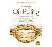 La méthode Oil-Pulling Pour détoxiner et guérir le corps entier grâce à une bouche saine - Bruce Fife - Macro - broché - Guide