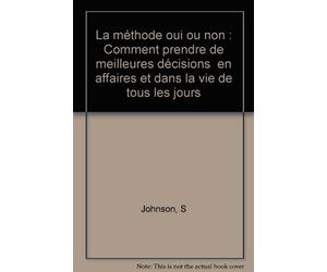 La méthode oui ou non: Comment prendre de meilleures décisions en affaires et dans la vie de tous les jours