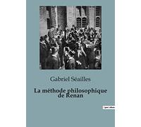 La méthode philosophique de Renan: Une exploration critique de la pensée philosophique de Renan