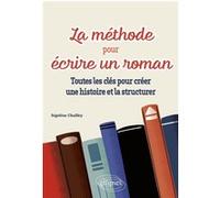 La méthode pour écrire un roman Ségolène Chailley (Auteur)