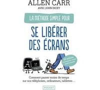 La Méthode pour se libérer des écrans Allen Carr (Auteur), John Dicey (Auteur), Véronique Gourdon (Traduction)