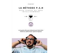 LA MÉTHODE PSH : Pour perdre du gras intelligemment: Le 1er guide ultime pour débutants qui t'aide à faire FONDRE tes "petites fesses" grâce à l'hypnose