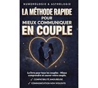 La méthode rapide pour mieux communiquer en couple: Numérologie & Astrologie