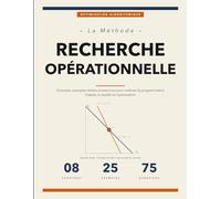 La Méthode Recherche Opérationnelle: Concepts, Exemples Résolus et Exercices pour Maîtriser la Programmation Linéaire, la Dualité, le Transport et l'Optimisation en Nombres Entiers