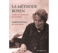 La méthode Rosen, accéder à l'inconscient par le toucher Susan Brenner (Auteur), Marion Rosen (Auteur)