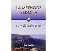 La méthode Sedona - L'art du lâcher-prise