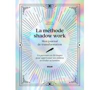 La méthode shadow work - Mon journal de transformation - Un parcours en 50 étapes pour apprivoiser ses ombres et révéler sa lumière - Neuville Cécile - Solar - broché - Guide