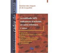 La méthode SiiPS: Indicateurs d'activités en soins infirmiers 2eme édition: Gestion des risques et de la qualité