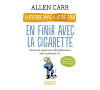 La méthode simple illustrée pour en finir avec la cigarette Vaincre la cigarette en 250 illustrations - The Easy Way to Stop Smoking - Allen Carr - Pocket - Poche - Guide