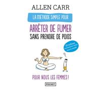 La méthode simple pour arrêter de fumer sans prendre de poids - Allen Carr - Pocket - Poche - Guide