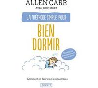 La Méthode simple pour bien dormir Allen Carr (Auteur), John Dicey (Contributions), Stéphanie Cochet (Traduction)