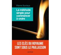 La méthode simple pour commencer à croire Les clés du Royaume sont sous le paillasson - Pierre Durieux - Artege - broché - Essai
