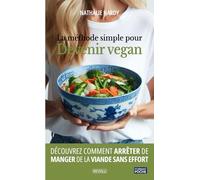 La méthode simple pour devenir vegan: Découvrez comment arrêter de manger de la viande sans effort