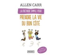 La méthode simple pour prendre la vie du bon côté - Allen Carr - Pocket - Poche - Guide