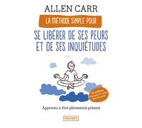 La Méthode simple pour se libérer de ses peurs et de ses inquiétudes - Allen Carr - Pocket - Poche - Guide