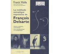 La méthode somatique expressive de François Delsarte: Histoire, esthétique, anthropologie