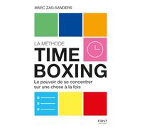La Méthode timeboxing. Le pouvoir de se concentrer sur une chose à la fois: Le pouvoir de se concentrer sur une chose à la fois