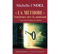 "La méthode" Transformez votre vie, maintenant - 7 exercices simples et rapides - Michelle J. Noel - Quintessence Holoconcept - broché - Guide