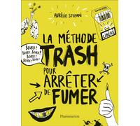La méthode trash pour arrêter de fumer - Aurélie Stefani - Flammarion - broché - Guide