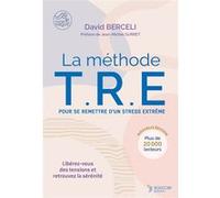 La méthode TRE - Pour se remettre d'un stress extrême David Berceli (Auteur), Jean-Michel Gurret (Préface)