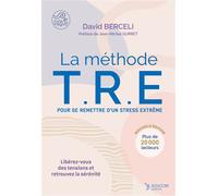 La méthode TRE - Pour se remettre d'un stress extrême Libérez-vous des tensions et retrouvez la sérénité - David Berceli - Thierry Souccar Eds - broché - Guide