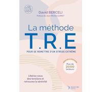 La méthode TRE - Pour se remettre d'un stress extrême: Libérez-vous des tensions et retrouvez la sérénité