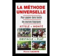 LA METHODE UNIVERSELLE: pour gagner aux courses hippiques