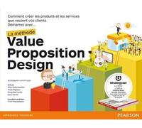 La Méthode Value Proposition Design Comment créer les produits et services que veulent vos clients - Alex Osterwalder - Pearson France - broché - Etude