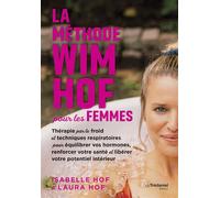 La méthode Wim Hof pour les femmes - Thérapie par le froid et techniques respiratoires pour équilibrer vos hormones, renforcer votre santé et libérer votre potentiel intérieur - Laura Hof - Tredaniel