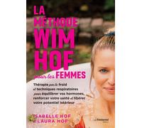 La méthode Wim Hof pour les femmes - Thérapie par le froid et techniques respiratoires pour équilibrer vos hormones, renforcer votre santé et libérer votre potentiel intérieur - Laura Hof - Les éditio