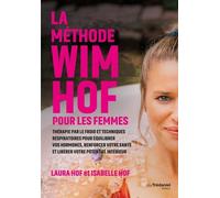 La Méthode Wim Hof Pour Les Femmes - Thérapie Par Le Froid Et Techniques Respiratoires Pour Équilibrer Vos Hormones, Renforcer Votre Santé Et Libérer Votre Potentiel Intérieur