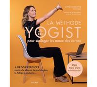 La méthode Yogist pour soulager les maux des écrans: + de 50 exercices contre le stress, le mal de dos, la fatigue oculaire...