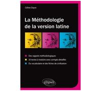 La Méthodologie De La Version Latine - Des Rappels Méthodologiques, 33 Textes À Traduire Avec Corrigés Détaillés, Vocabulaire Et Fiches De Civilisation