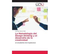 La Metodologia del Design thinking y el desarrollo de la creatividad: en estudiantes de Arquitectura