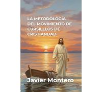 LA METODOLOGÍA DEL MOVIMIENTO DE CURSILLLOS DE CRISTIANDAD: ANÁLISIS DE LAS TRES FASES