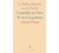La Métromanie, ou le Poëte: Comédie en Vers Et en Cinq Actes