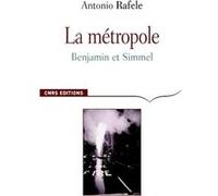 La Métropole. Benjamin et Simmel Antonio Rafele (Auteur)
