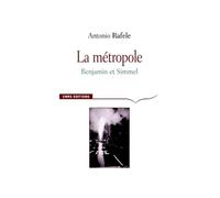La Métropole. Benjamin et Simmel - Antonio Rafele - Cnrs Eds - broché - Essai