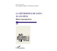 La métropole de Lyon : 10 ans déjà Bilan et perspectives - Christophe Chabrot - L'harmattan - broché - Etude