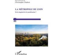 La métropole de Lyon Christophe Chabrot (Auteur)