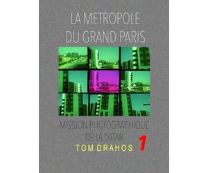 LA METROPOLE DU GRAND PARIS: MISSION PHOTOGRAPHIQUE DE LA DATAR