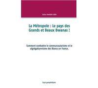 La Métropole : Le Pays Des Grands Et Beaux Bwanas ! - Comment Combattre Le Communautarisme Et Le Ségrégationnisme Des Blancs En France