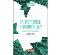 La Métropole performative ? Échelles de la fabrique métropolitaine rouennaise - Xavier Desjardins - Autrement - Poche - Essai